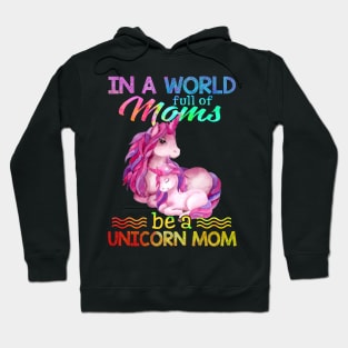 In A World Full Of Mom Be A unicorn mom Hoodie